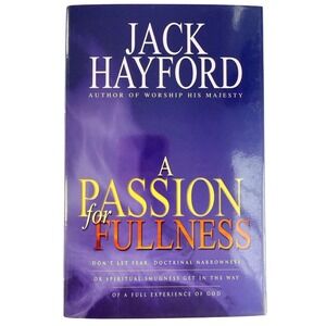 Jack Hayford A Passion for Fullness Hardcover Book 1990 Christian Religion